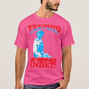 Techno Eine Liebe Die Niemals Endet Disko Electro T-shirt