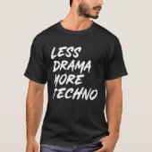 Techno outfit minder drama meer techno elektronisc t-shirt (Voorkant)