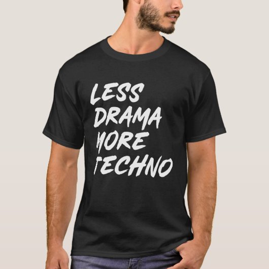Techno outfit minder drama meer techno elektronisc t-shirt (Voorkant)