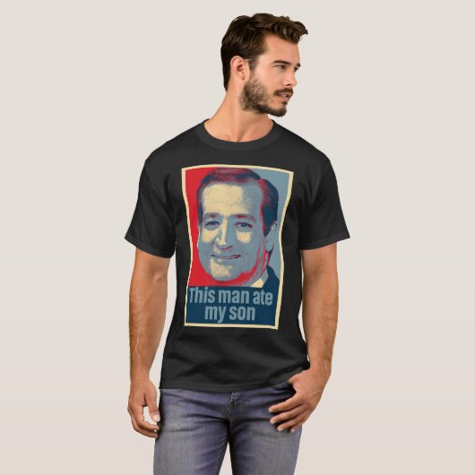 Ted Cruz Dit Man Ate My Son Classic T-Shirt (Voorkant volledig)