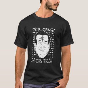 Ted Cruz Zodiac Killer T-shirt