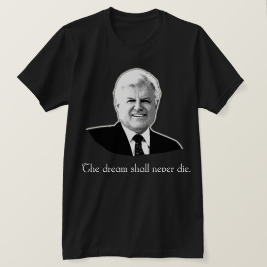 Ted Kennedy De droom zal nooit sterven T-shirt (Design voorkant)