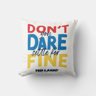 Ted Lasso | Don't You Dare Settle For Fine Kussen
