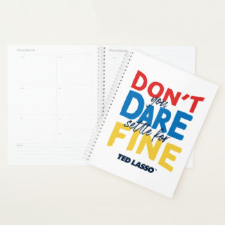Ted Lasso | Don't You Dare Settle For Fine Planner