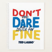 Ted Lasso | Don't You Dare Settle For Fine Planner (Voorkant)