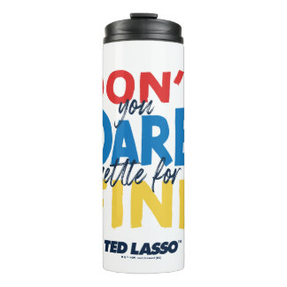 Ted Lasso | Don't You Dare Settle For Fine Thermosbeker