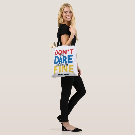 Ted Lasso | Don't You Dare Settle For Fine Tote Bag (Op model)