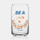 Ted Lasso | Wees een goudvis Blikvorm Glas (Voorkant)