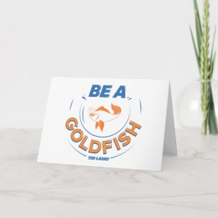 Ted Lasso   Wees een goudvis Kaart