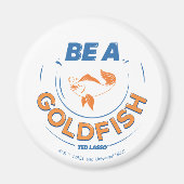 Ted Lasso | Wees een goudvis Magneet (Voorkant)