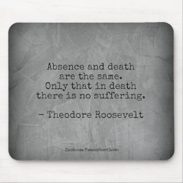 Teddy Roosevelt citaat - Afwezigheid & Dood Muismat