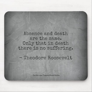Teddy Roosevelt citaat - Afwezigheid & Dood Muismat