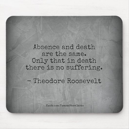 Teddy Roosevelt citaat - Afwezigheid & Dood Muismat (Voorkant)