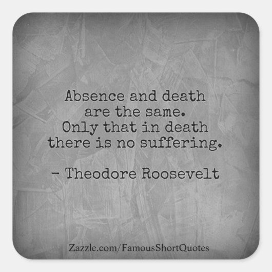Teddy Roosevelt citaat - Afwezigheid & Dood Vierkante Sticker (Voorkant)