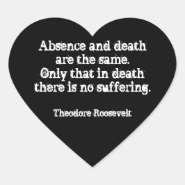 Teddy Roosevelt Citaat - Afwezigheid en dood Hart Sticker