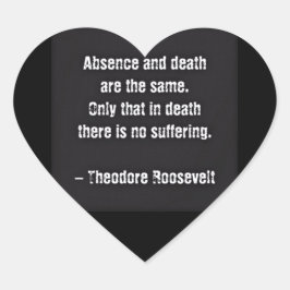 Teddy Roosevelt Citaat - Afwezigheid en dood Hart Sticker