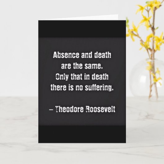 Teddy Roosevelt Citaat - Afwezigheid en dood Kaart (Gele Bloem)