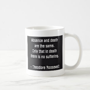 Teddy Roosevelt citaat - Afwezigheid en dood Koffiemok