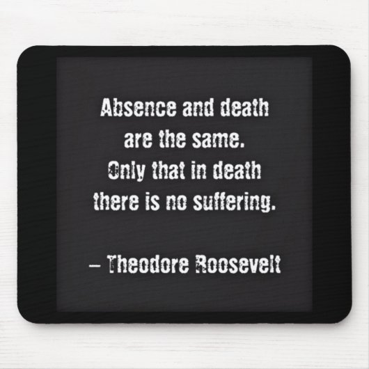 Teddy Roosevelt citaat - Afwezigheid en dood Muismat (Voorkant)