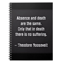 Teddy Roosevelt Citaat - Afwezigheid en dood Notitieboek