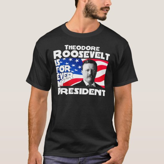 Teddy Roosevelt Forever T-shirt (Voorkant)