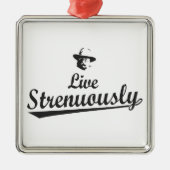 Teddy Roosevelt Live Strenuous Metalen Ornament (Voorkant)