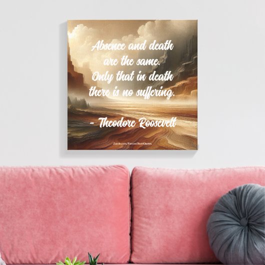 Teddy Roosevelt Quote - Absence & Death Landscape Canvas Afdruk (Insitu (Woonkamer))