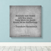 Teddy Roosevelt Quote - Afwezigheid en dood Canvas Afdruk (Insitu (Houten vloer))