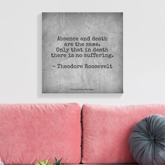 Teddy Roosevelt Quote - Afwezigheid en dood Canvas Afdruk (Insitu (Woonkamer))