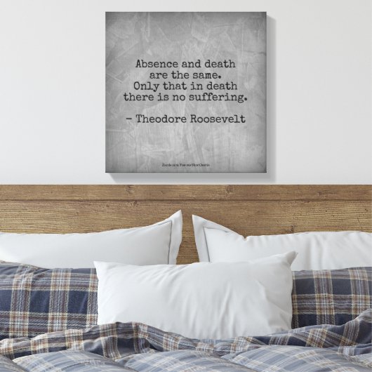 Teddy Roosevelt Quote - Afwezigheid en dood Canvas Afdruk (Insitu (Slaapkamer))