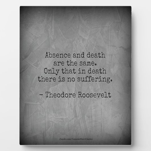 Teddy Roosevelt Quote - Afwezigheid en dood Fotoplaat (Voorkant)