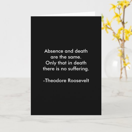 Teddy Roosevelt Quote - Afwezigheid en dood Kaart (Gele Bloem)