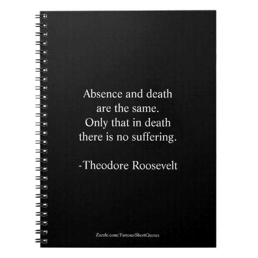 Teddy Roosevelt Quote - Afwezigheid en dood Notitieboek (Voorkant)