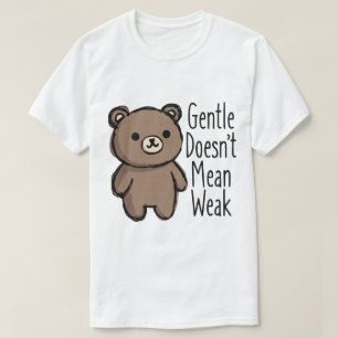 Tederheid betekent niet zwak te zijn t-shirt
