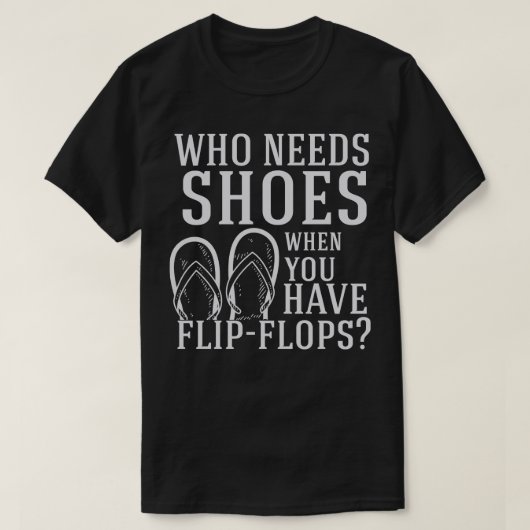 Teenslippers die schoenen nodig hebben t-shirt (Design voorkant)
