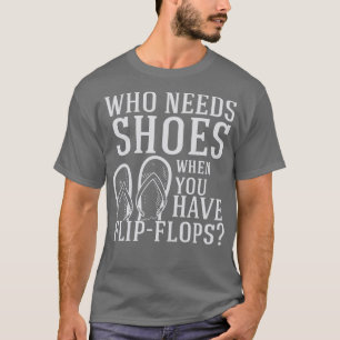 Teenslippers die schoenen nodig hebben t-shirt