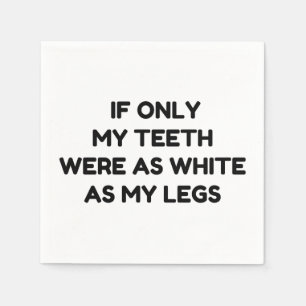 TEETH ZO WITTE ALS MIJN LEGS FUNNY QUOTES SERVET