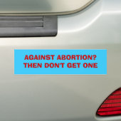 TEGEN ABORTUS? DOE ER DAN GEEN EEN BUMPERSTICKER (Op auto)
