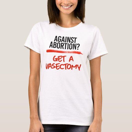 Tegen abortus een vasectomie ondergaan t-shirt (Voorkant)