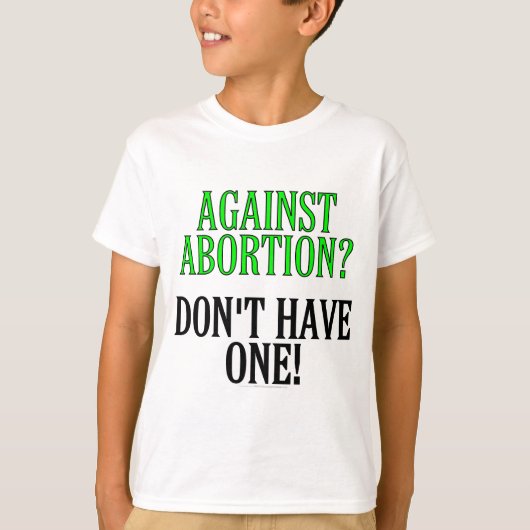 Tegen abortus? Heb er geen. T-shirt (Voorkant)