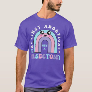 Tegen abortus krijg je een vasectomie Pro - keuze T-shirt
