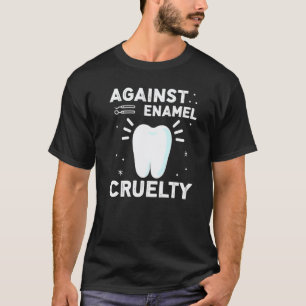 Tegen Email Cruelty Voor Tandarts T-shirt