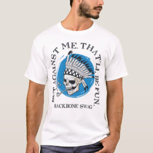 Tegen mij zal dat een vage ruggengraat zijn. t-shirt