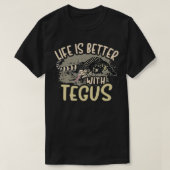 Tegu Lizard Reptile Life is beter dan Tegus Herp T-shirt (Design voorkant)