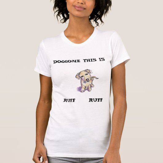 Tekening van een puppy, "DOGGONE DIT IS RUFF RUFF" T-shirt (Voorkant)