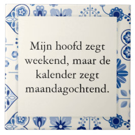 tekst op tegel - geen weekend maar werkweek tegeltje