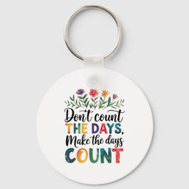 Tel de dagen niet, laat de dagen tellen sleutelhanger