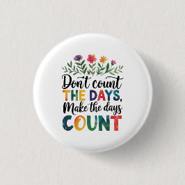 Tel de dagen niet, maak de dagen tellen ronde button 3,2 cm