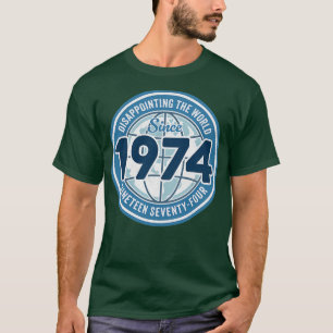 Teleurstellend voor de wereld sinds 1974 Grappige T-shirt