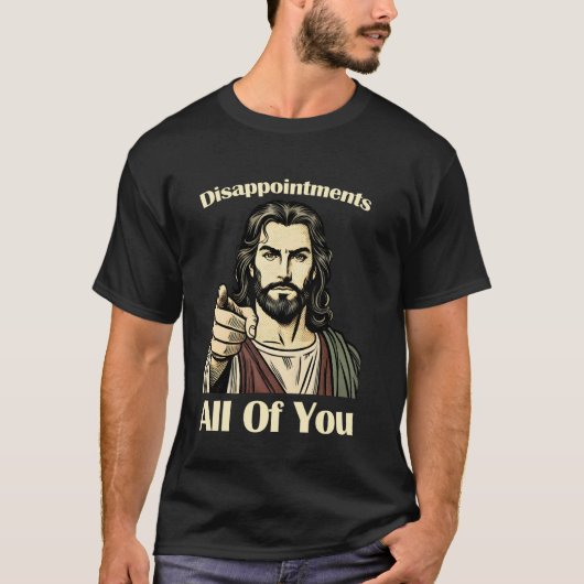 Teleurstellingen allemaal Jesus T-shirt Sarcastic  (Voorkant)
